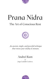 Prana Nidra: The Art of Conscious Rest, the book by Andrei Ram